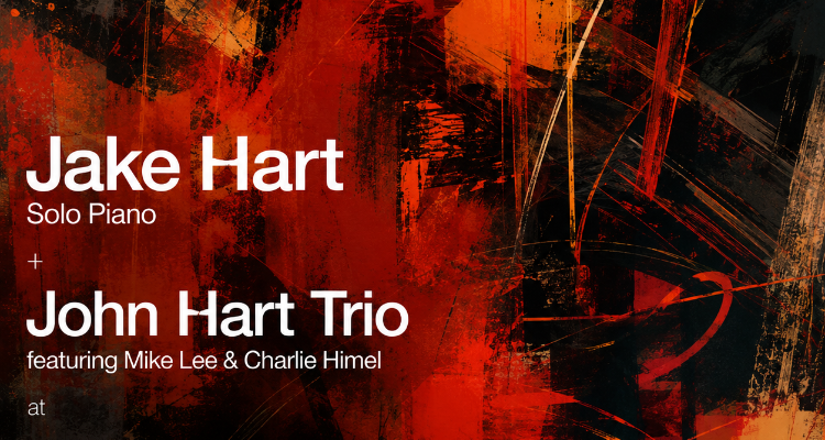 Jake Hart (Solo Piano) + John Hart Trio featuring Mike Lee & Charlie Himel